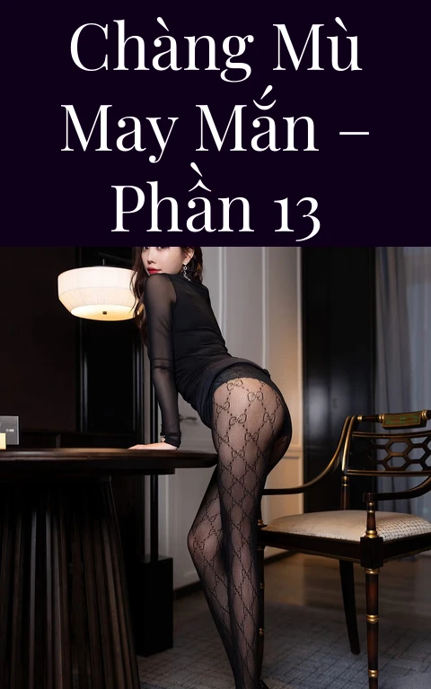 Chàng mù may mắn – Phần 13