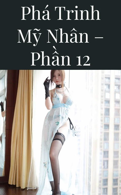 Phá trinh mỹ nhân – Phần 12