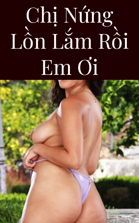 Chị nứng lồn lắm rồi em ơi