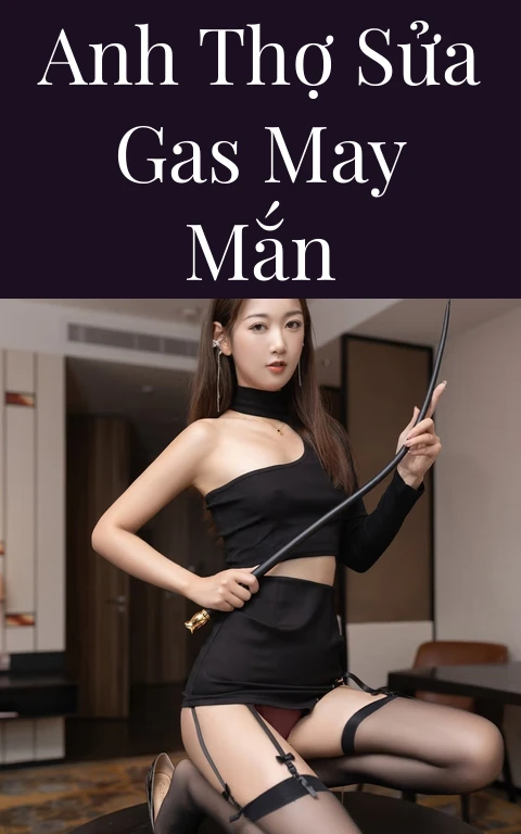 Anh thợ sửa gas may mắn