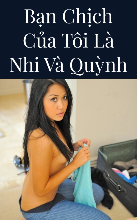 Bạn chịch của tôi là Nhi và Quỳnh