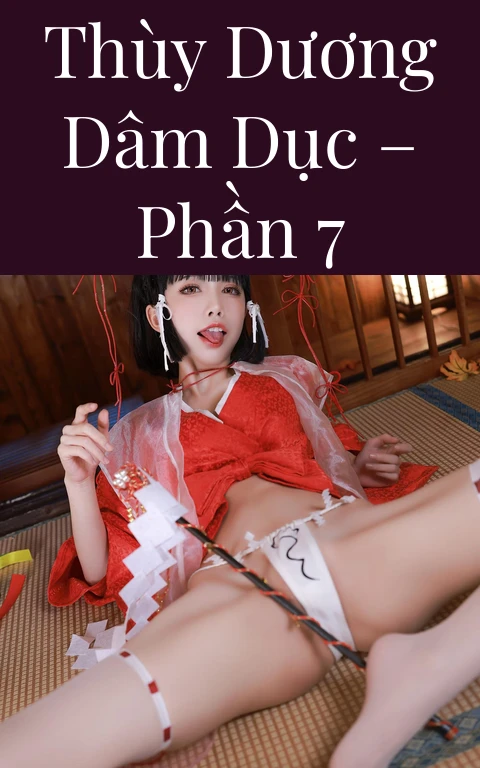Thùy Dương dâm dục – Phần 7