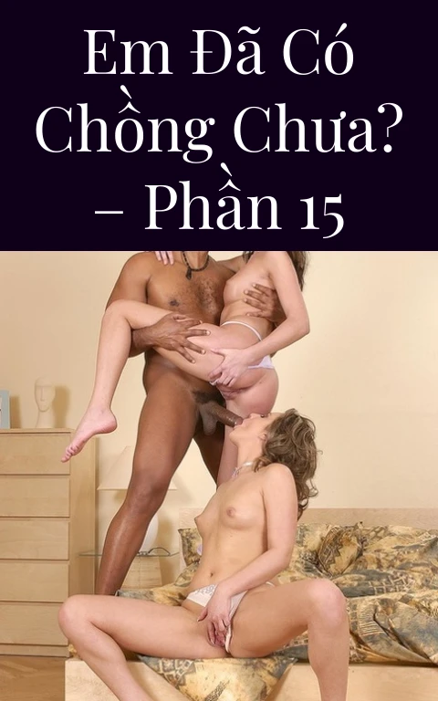 Em đã có chồng chưa? – Phần 15