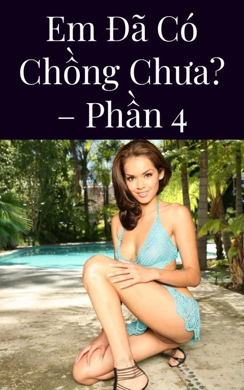 Em đã có chồng chưa? – Phần 4