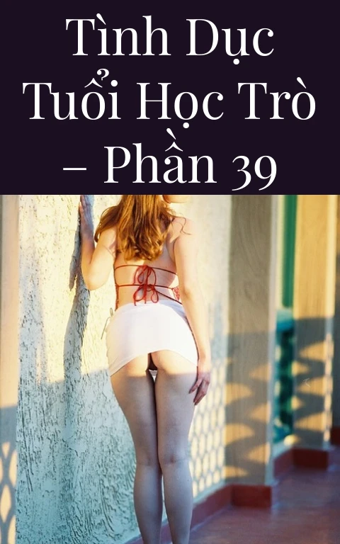 Tình dục tuổi học trò – Phần 39