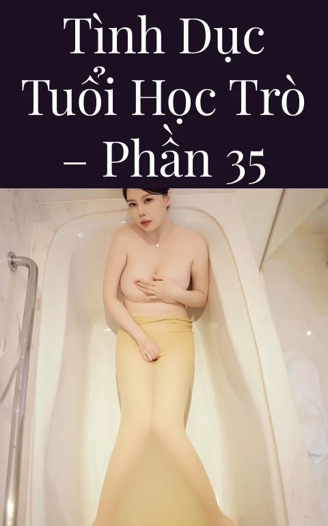 Tình dục tuổi học trò – Phần 35