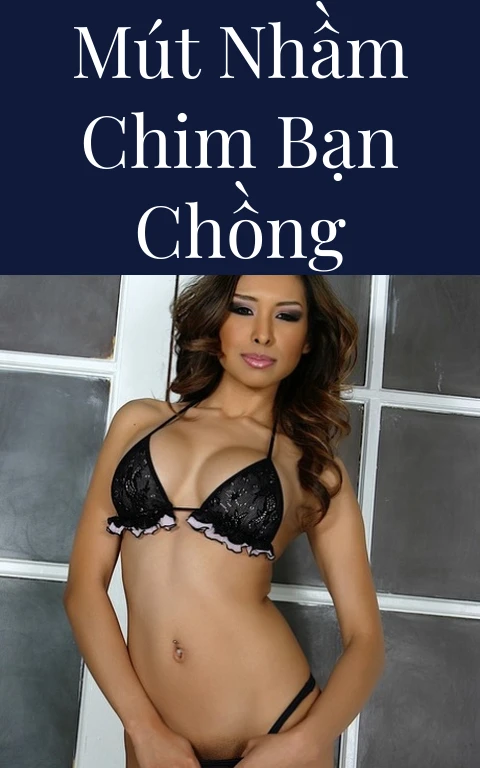 Mút nhầm chim bạn chồng