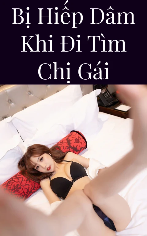 Bị hiếp dâm khi đi tìm chị gái