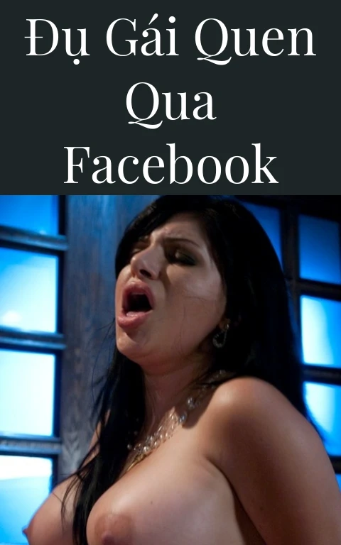 Đụ gái quen qua facebook