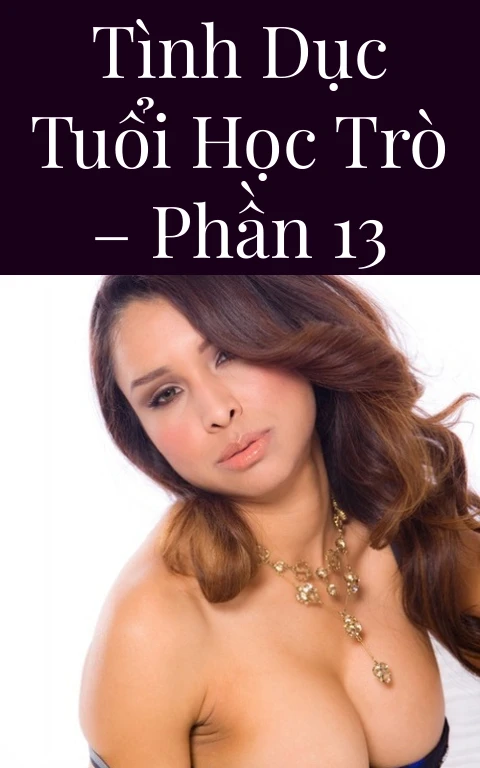 Tình dục tuổi học trò – Phần 13