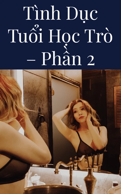 Tình dục tuổi học trò – Phần 2