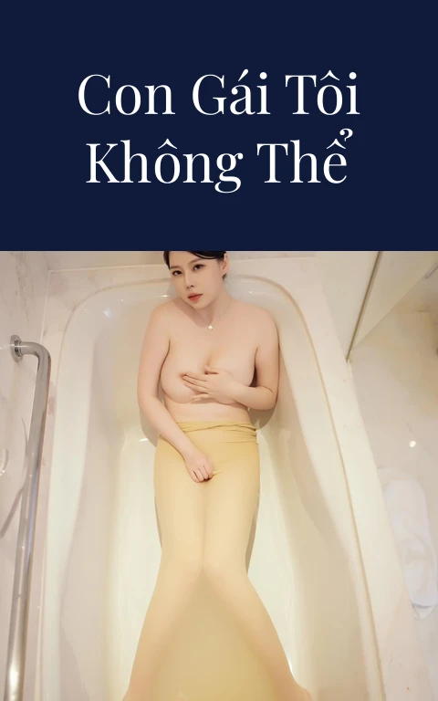 Những người con gái tôi không thể quên – Phần 21