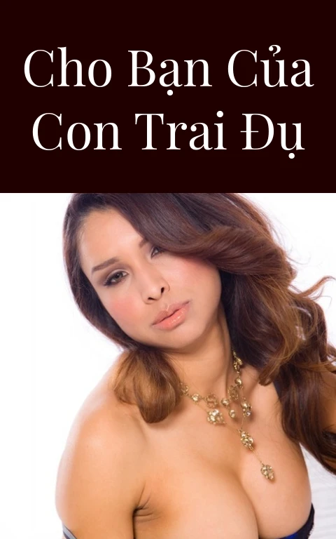 Cho bạn của con trai đụ