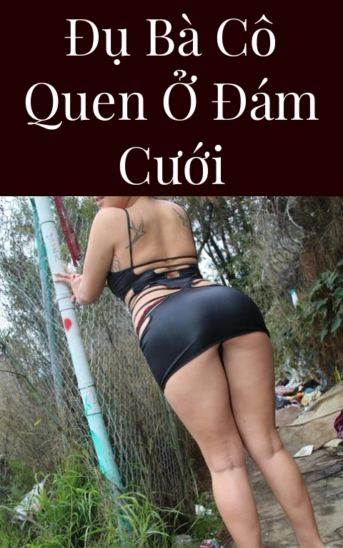 Đụ bà cô quen ở đám cưới