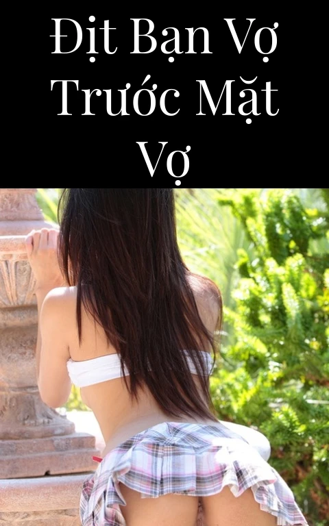 Địt bạn vợ trước mặt vợ