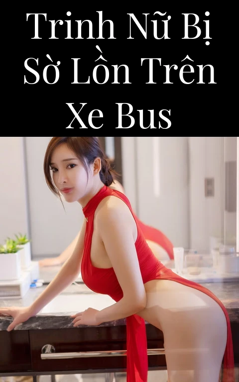 Trinh nữ bị sờ lồn trên xe bus