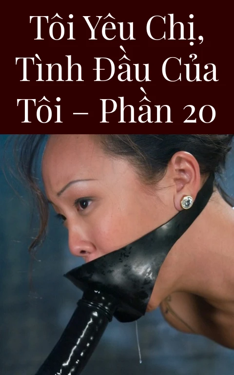 Tôi yêu chị, tình đầu của tôi – Phần 20