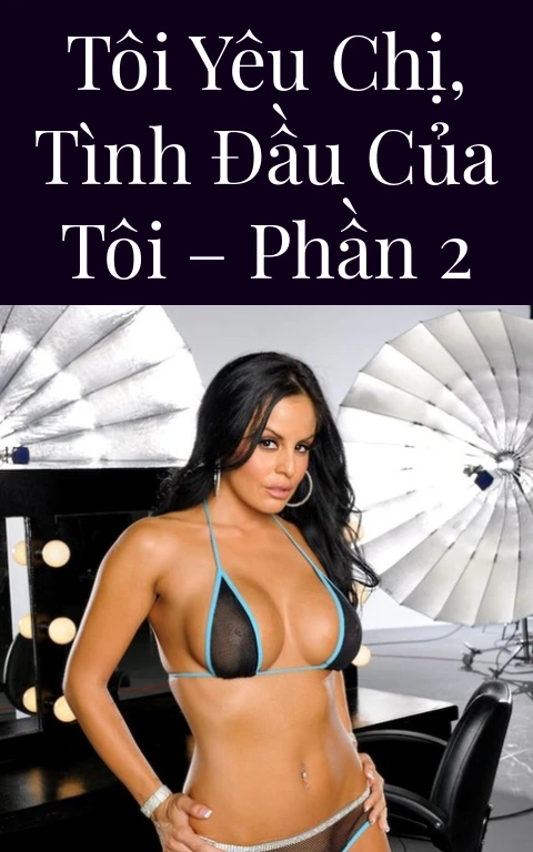 Tôi yêu chị, tình đầu của tôi – Phần 2