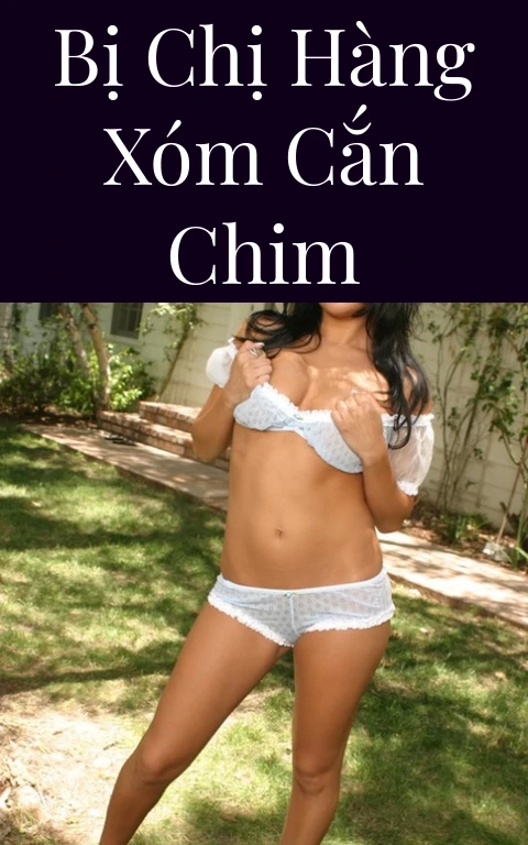 Bị chị hàng xóm cắn chim