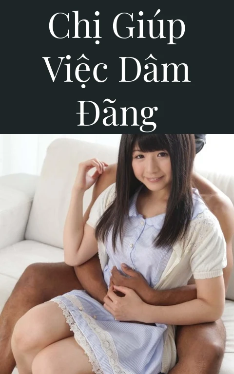 Chị giúp việc dâm đãng