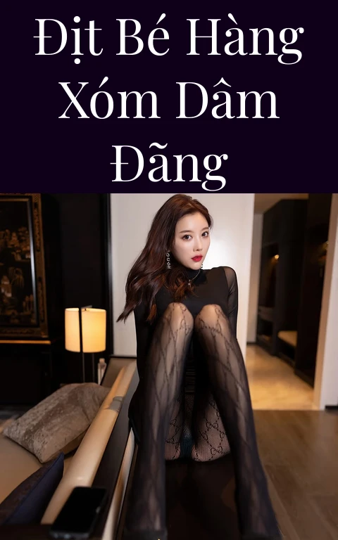 Địt bé hàng xóm dâm đãng