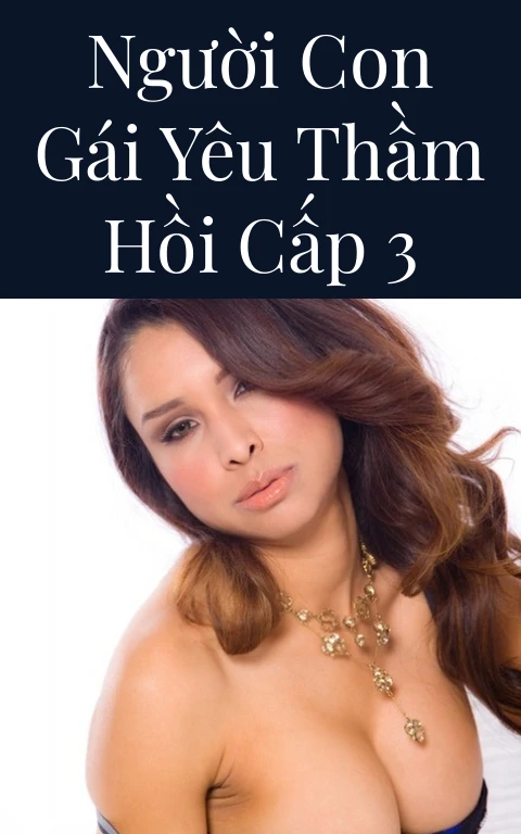 Người con gái yêu thầm hồi cấp 3
