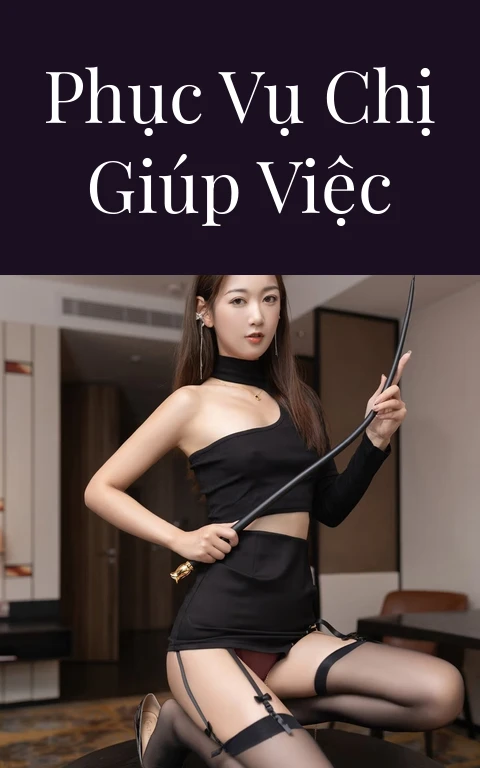Phục vụ chị giúp việc