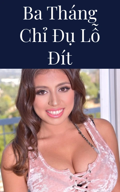 Ba tháng chỉ đụ lỗ đít