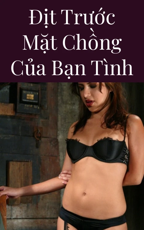 Địt trước mặt chồng của bạn tình