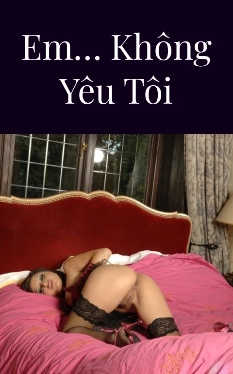 Em… không yêu tôi