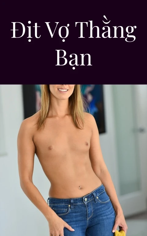 Địt vợ thằng bạn