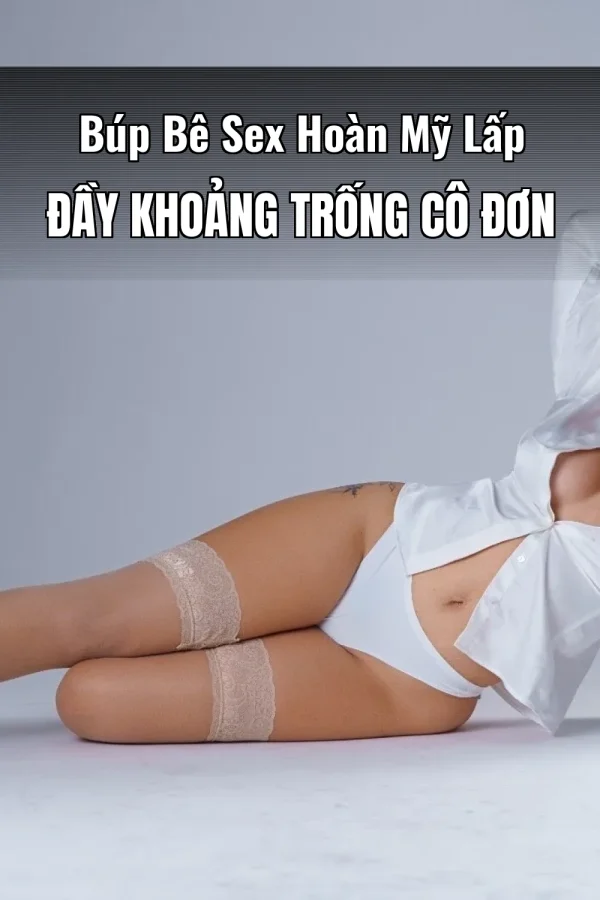 Búp Bê Sex Hoàn Mỹ Lấp Đầy Khoảng Trống Cô Đơn