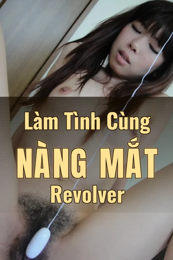 Làm Tình Cùng Nàng Mắt Revolver