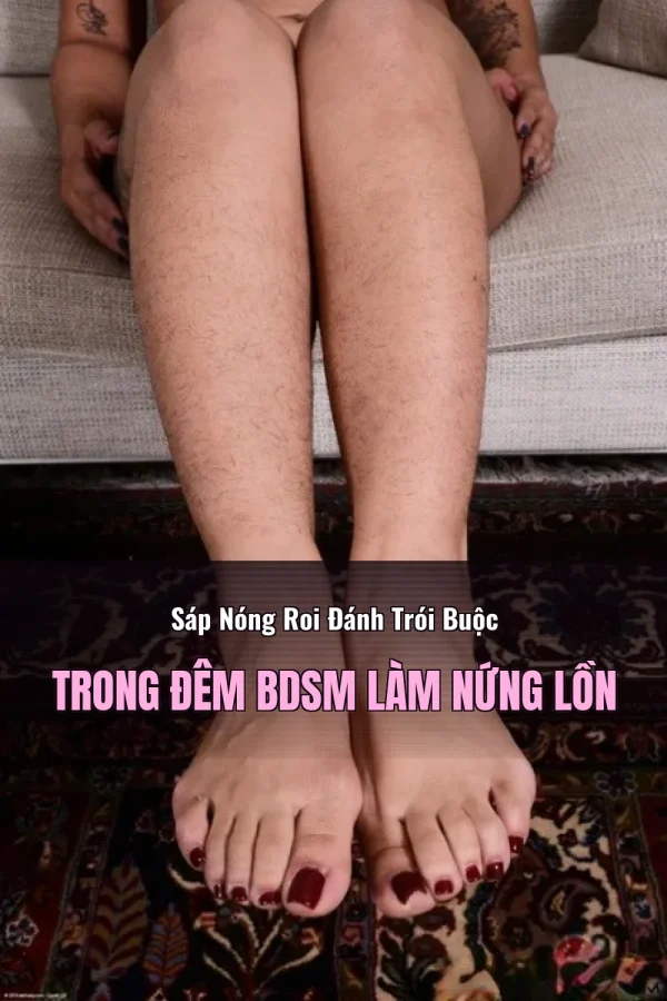 Sáp Nóng Roi Đánh Trói Buộc Trong Đêm BDSM Làm Nứng Lồn