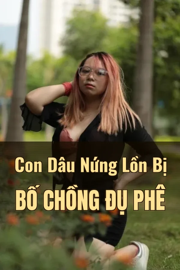 Con Dâu Nứng Lồn Bị Bố Chồng Đụ Phê