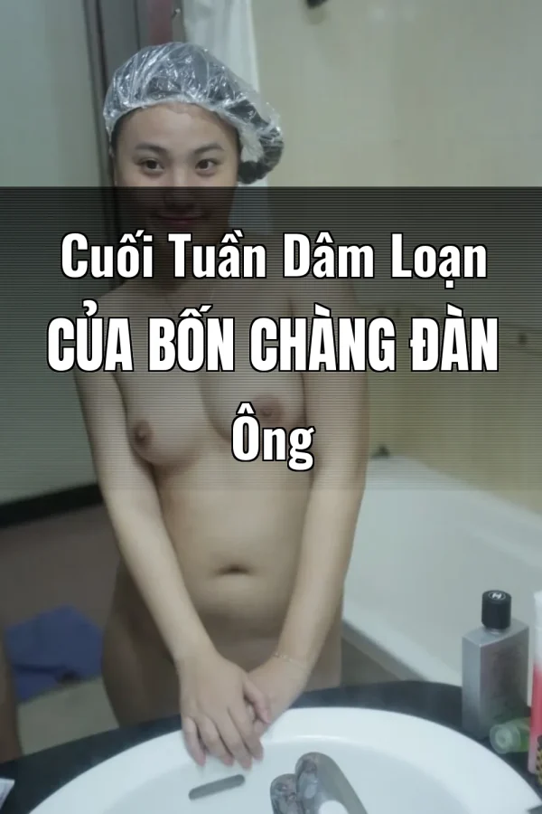 Cuối Tuần Dâm Loạn Của Bốn Chàng Đàn Ông