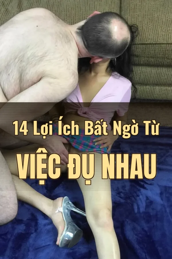 14 Lợi Ích Bất Ngờ Từ Việc Đụ Nhau