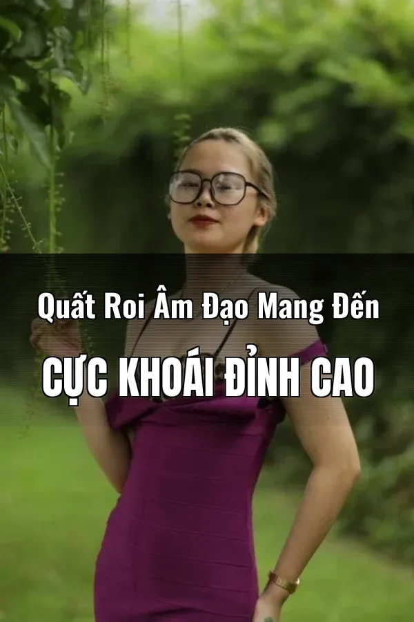 Quất Roi Âm Đạo Mang Đến Cực Khoái Đỉnh Cao