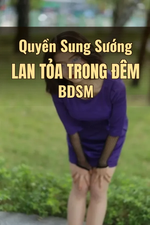 Quyền Sung Sướng Lan Tỏa Trong Đêm BDSM