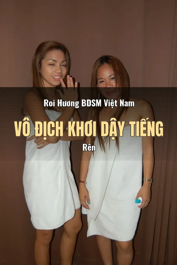 Roi Hương BDSM Việt Nam Vô Địch Khơi Dậy Tiếng Rên