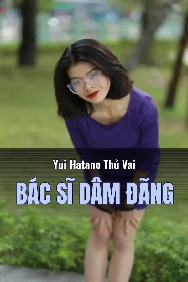 Yui Hatano Thủ Vai Bác Sĩ Dâm Đãng