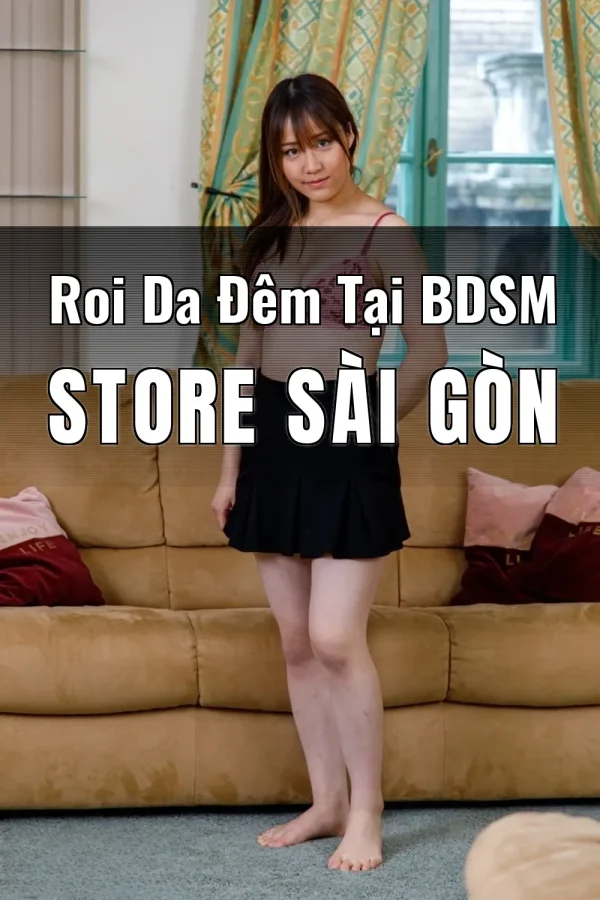 Roi Da Đêm Tại BDSM Store Sài Gòn