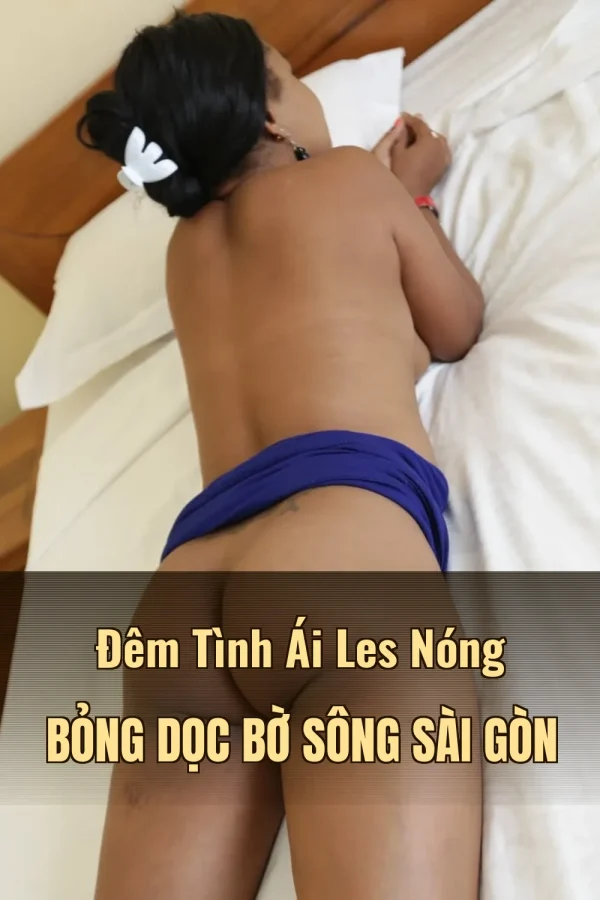 Đêm Tình Ái Les Nóng Bỏng Dọc Bờ Sông Sài Gòn