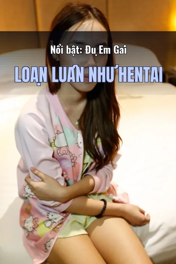 Nổi bật: Đụ Em Gái Loạn Luân Như Hentai