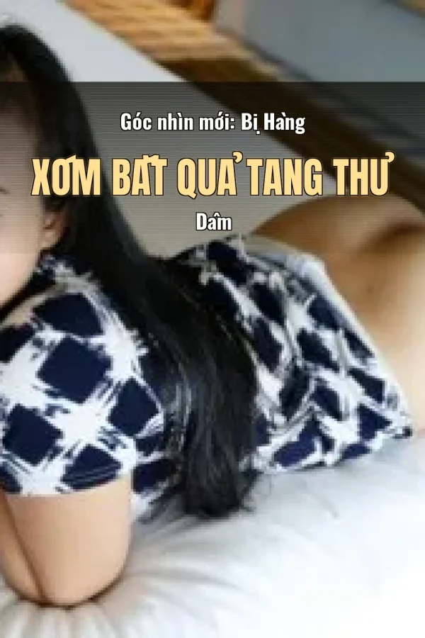 Góc nhìn mới: Bị Hàng Xóm Bắt Quả Tang Thủ Dâm
