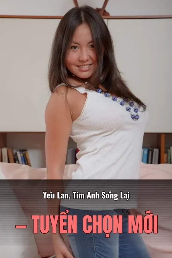 Yêu Lan, Tim Anh Sống Lại — Tuyển chọn mới