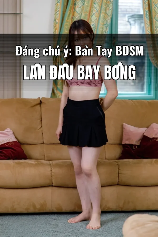 Đáng chú ý: Bàn Tay BDSM Lần Đầu Bay Bổng