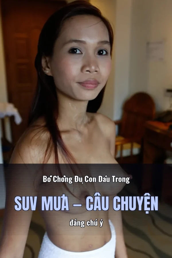 Bố Chồng Đụ Con Dâu Trong SUV Mưa — Câu chuyện đáng chú ý