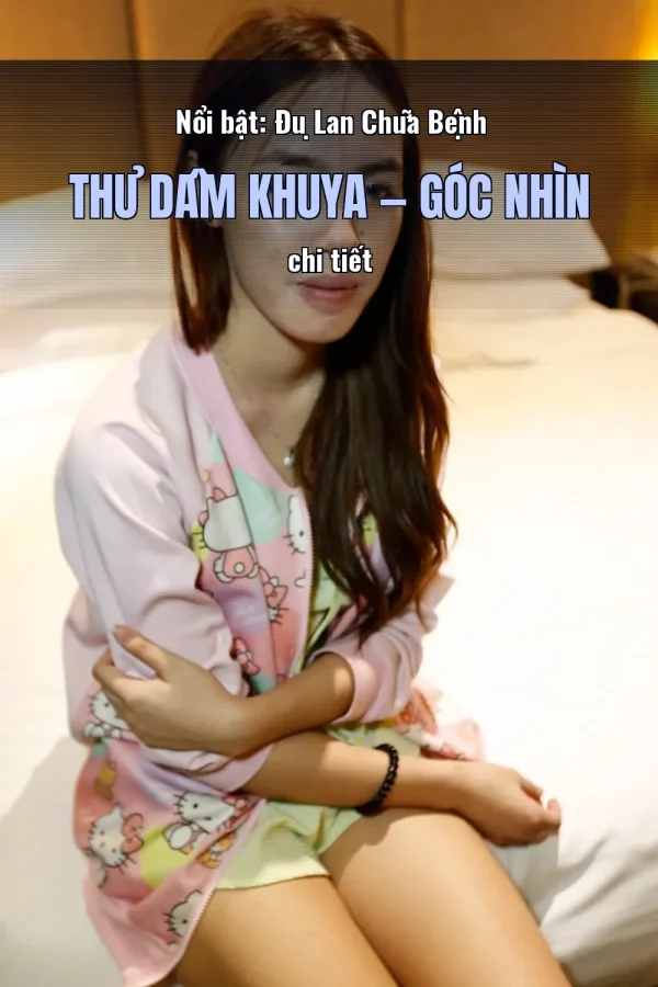 Nổi bật: Đụ Lan Chữa Bệnh Thủ Dâm Khuya — Góc nhìn chi tiết