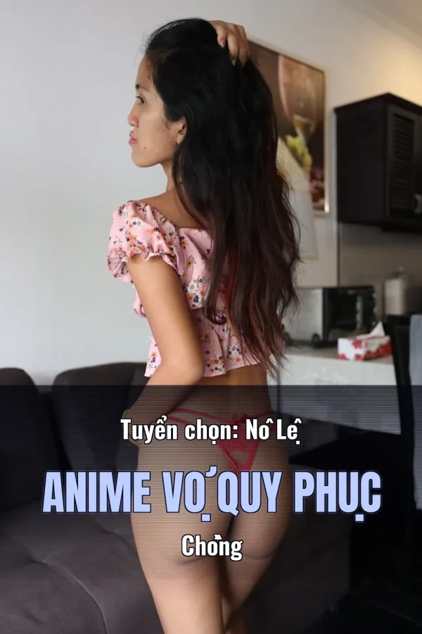 Tuyển chọn: Nô Lệ Anime Vợ Quy Phục Chồng